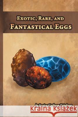 Exotic, Rare, and Fantastical Eggs: A Pocket Field Gude Jessica Feinberg Jessica Feinberg 9781944243395 Jessica C. Feinberg