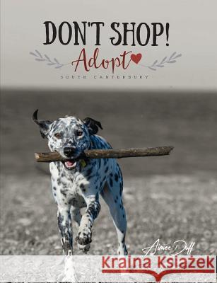 Don't Shop, Adopt! - South Canterbury Aimee Duff   9781944243975 Aimee Duff