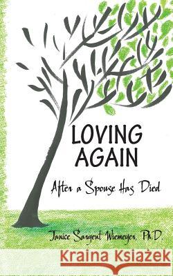 Loving Again: After a Spouse Has Died Janice Sargent Wiemeyer 9781944244644 Illuminata Publishers