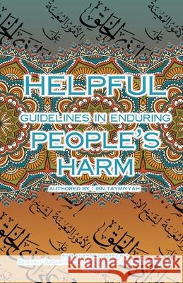 Helpful Guidelines in Enduring People's Harm Shaykh 'abdur-Razzāq Ibn ' Al-Badr Ibn Taymiyyah 9781944248697 Maktabatulirshad Publications Ltd