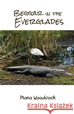 Beggar in the Everglades Diana Woodcock 9781944251444 Finishing Line Press