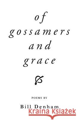 Of Gossamers and Grace Bill Denham 9781944251673 Finishing Line Press