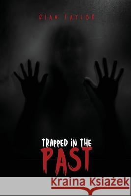 Trapped in the Past Dian Taylor 9781944253530 Dian Taylor