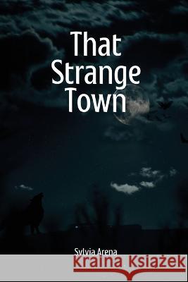 That Strange Town Sylvia Arena   9781944253554 Sylvia Arena