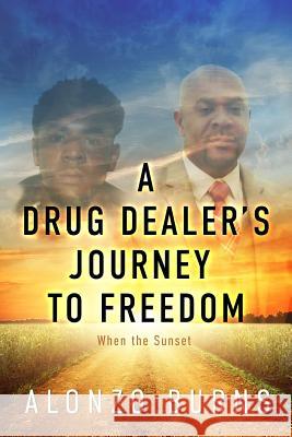 A Drug Dealer's Journey to Freedom Alonzo Burns 9781944255558 Light Switch Press