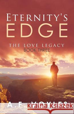 Eternity's Edge: The Love Legacy A. F. Voyles 9781944255633