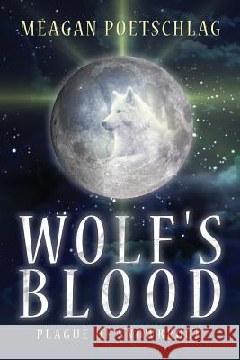 Wolf's Blood: Plague of Snowbrook Meagan Poetschlag 9781944255817