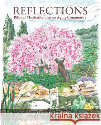 Reflections: Biblical Meditations for an Aging Community Luann Martz, Linda Maxey, Dave Grimm 9781944255923