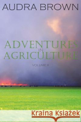 Adventures in Agriculture Volume Two Audra Brown 9781944256098