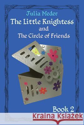 The Little Knightess and The Circle of Friends Meder, Julia 9781944260057 City of Oaks Publishing