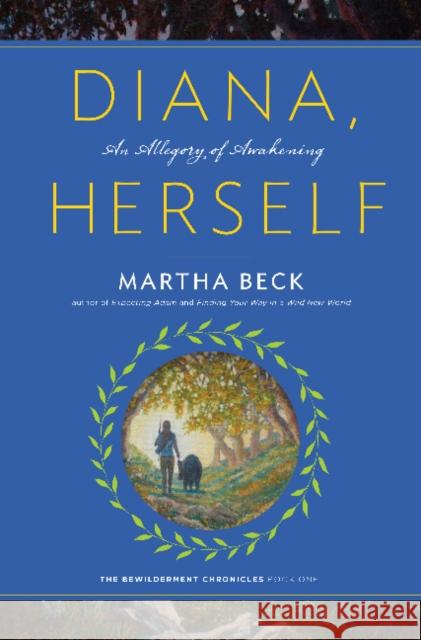 Diana, Herself: An Allegory of Awakening Martha Beck 9781944264000 Cynosure Publishing