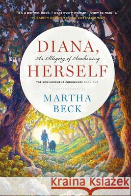 Diana, Herself: An Allegory of Awakening Martha Beck   9781944264031