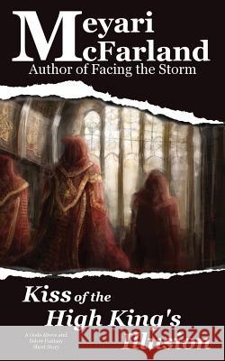 Kiss of the High King's Illusion: A Gods Above and Below Fantasy Short Story Meyari McFarland 9781944269586 Mary M Raichle
