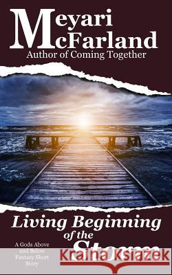 Living Beginning of the Storm: A Gods Above and Below Fantasy Short Story Meyari McFarland 9781944269593 Mary M Raichle