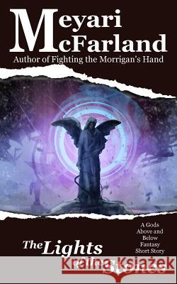 The Lights of the Stones: A Gods Above and Below Fantasy Short Story Meyari McFarland 9781944269661 Mary M Raichle