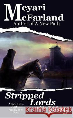 Stripped Lords of the Way: A Gods Above and Below Fantasy Short Story Meyari McFarland 9781944269678 Mary M Raichle