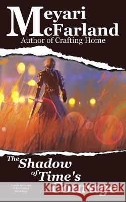 The Shadow of Time's Courage: A Gods Above and Below Fantasy Short Story Meyari McFarland 9781944269722 Mary M Raichle