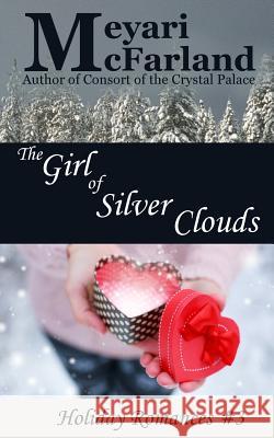 The Girl of Silver Clouds: Holiday Romances #3 Meyari McFarland 9781944269852 Mary M Raichle