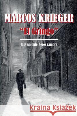 Marcos Krieger, El Gringo Pérez Zamora, José Antonio 9781944278298 Ibukku