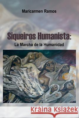 Siqueiros humanista: La marcha de la humanidad Ramos, Maricarmen 9781944278762 Ibukku