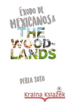 Exodo de mexicanos a The Woodlands Soto, Perla 9781944278861 Ibukku