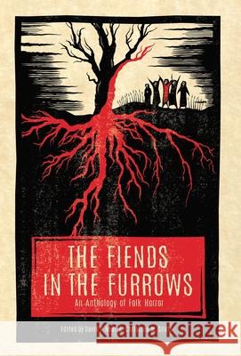 The Fiends in the Furrows: An Anthology of Folk Horror David T. Neal Christine M. Scott 9781944286101 Nosetouch Press