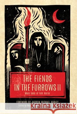 The Fiends in the Furrows II: More Tales of Folk Horror David T. Neal Christine M. Scott 9781944286217