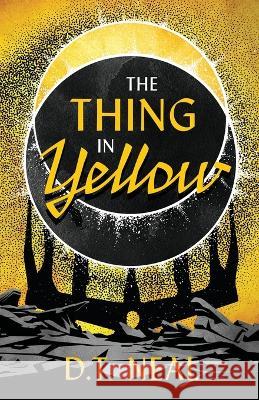 The Thing in Yellow D. T. Neal 9781944286330 Nosetouch Press