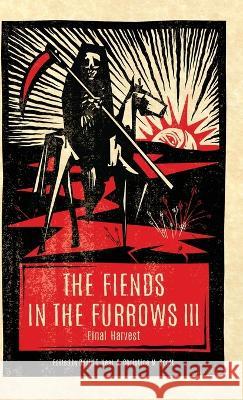 The Fiends in the Furrows III: Final Harvest David T Neal Christine M Scott  9781944286361 Nosetouch Press