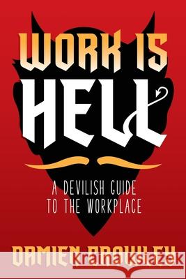 Work is Hell: A Devilish Guide to the Workplace Damien Crowley 9781944286606 Aster Books