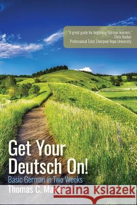 Get Your Deutsch On!: Basic German in Two Weeks Thomas C. Mayer 9781944296100 Silver Goat Media