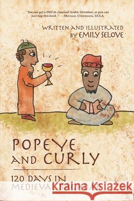 Popeye and Curly: 120 Days in Medieval Baghdad Emily Selove 9781944296193 Silver Goat Media