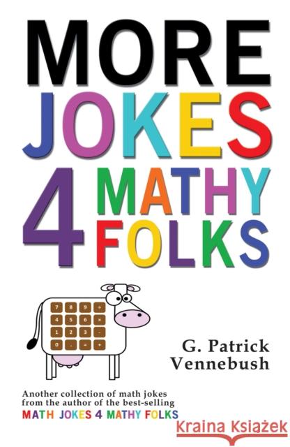 More Jokes 4 Mathy Folks G. Patrick Vennebush 9781944297183