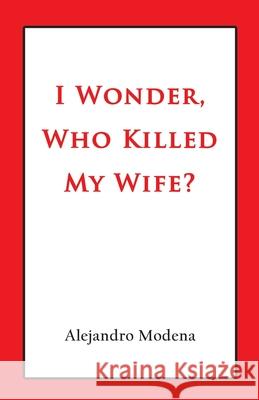 I Wonder, Who Killed My Wife? Cleone Reed Alejandro Modena 9781944297541