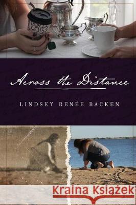 Across the Distance Lindsey Renee Backen 9781944299125 Ever Ink Press