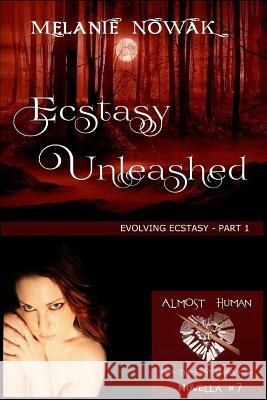 Ecstasy Unleashed: (Evolving Ecstasy - Part 1) Nowak, Melanie 9781944303075