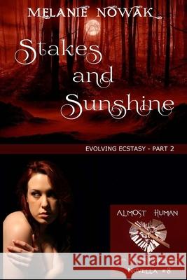Stakes and Sunshine: (Evolving Ecstasy - Part 2) Melanie Nowak 9781944303082