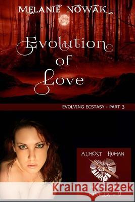 Evolution of Love: (Evolving Ecstasy - Part 3) Nowak, Melanie 9781944303099