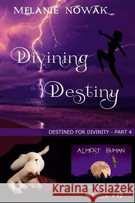 Divining Destiny: (Destined for Divinity - Part 4) Nowak, Melanie 9781944303211