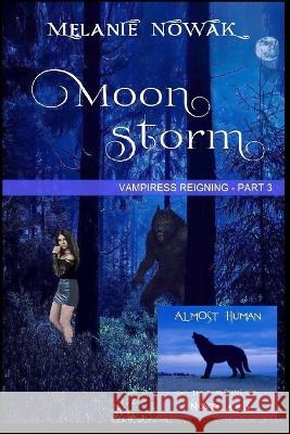 Moon Storm: Vampiress Reigning - Part 3 Melanie Nowak 9781944303242