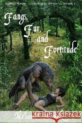 Fangs, Fur, and Fortitude: Almost Human Melanie Nowak 9781944303341 Woodwitchdame Publications