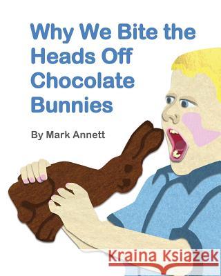 Why We Bite the Heads Off Chocolate Bunnies Mark Annett Mark Annett 9781944305116 Spoken Word Academy Press Kids