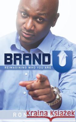 Brand U!: Reimagining Who You Are Ron Norman 9781944313296