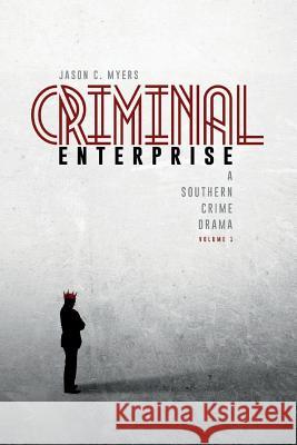 Criminal Enterprise: A Southern Crime Drama Jason C. Myers 9781944313326