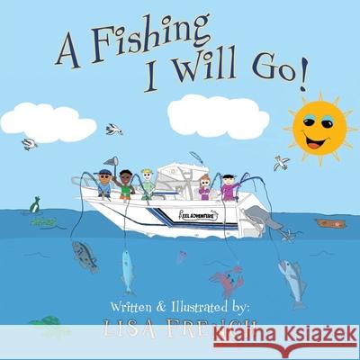 A Fishing I Will Go Lisa French 9781944313944