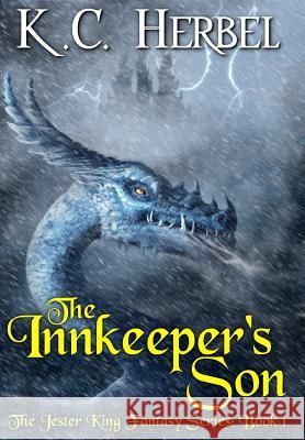 The Innkeeper's Son: The Jester King Fantasy Series: Book One K. C. Herbel 9781944314040 Epic Books Press