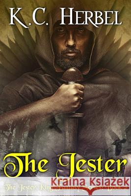 The Jester: The Jester King Fantasy Series: Book Two K. C. Herbel 9781944314095 Epic Books Press