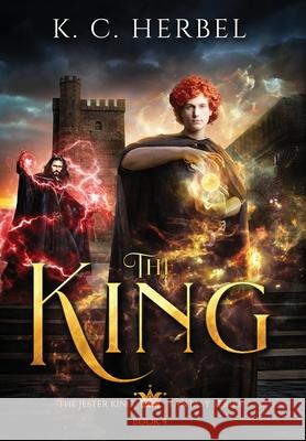 The King: The Jester King Fantasy Series: Book Four K. C. Herbel 9781944314224 Epic Books Press
