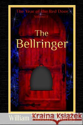 The Bellringer: Volume 1 of The Year of the Red Door Murray, William Timothy 9781944320355