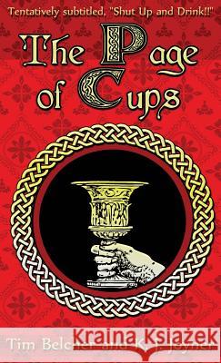 The Page of Cups: Shut Up and Drink! Tim Belcher K. J. Joyner 9781944322083 Katrina Joyner